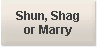 Shun, shag or marry