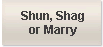 Shun, shag or marry