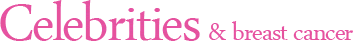 Celebrities and breast cancer